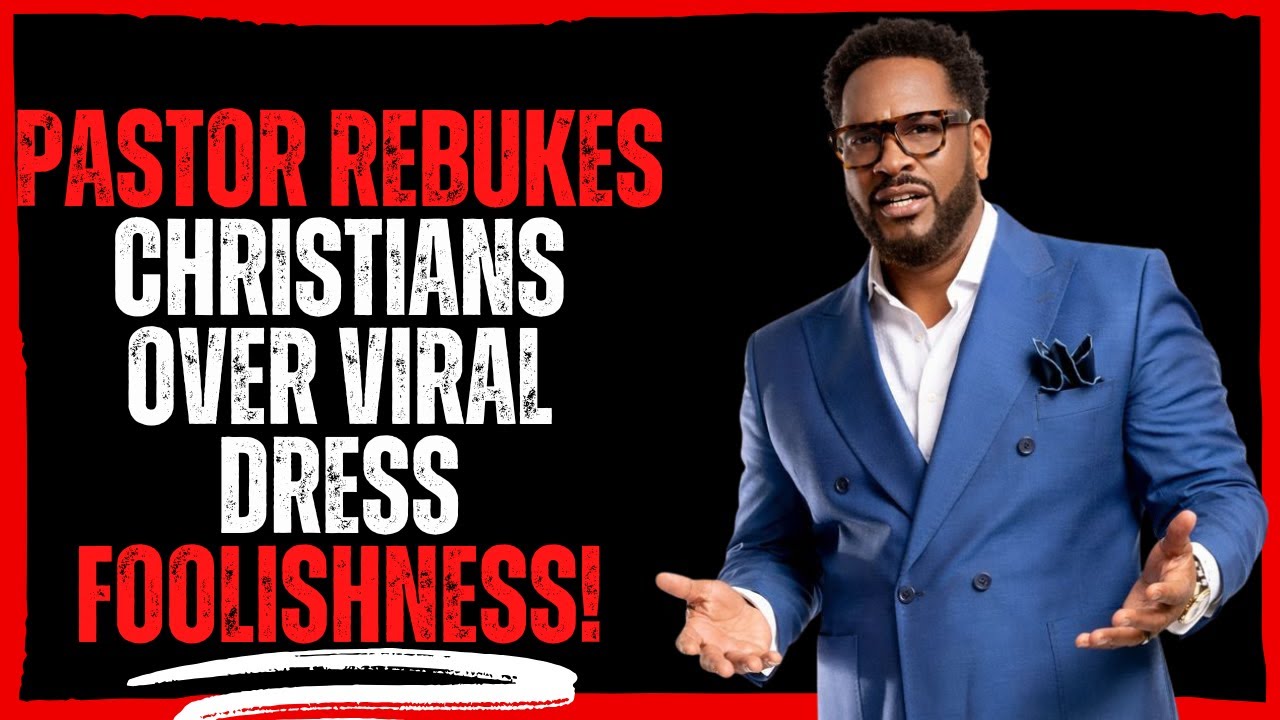Pastor Rebukes Christians Over Viral Dress foolishness!
