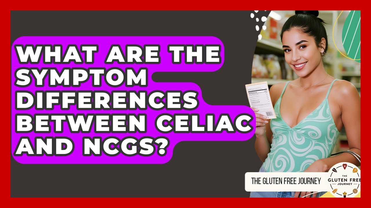 What Are The Symptom Differences Between Celiac And NCGS? - Gluten Free Journey