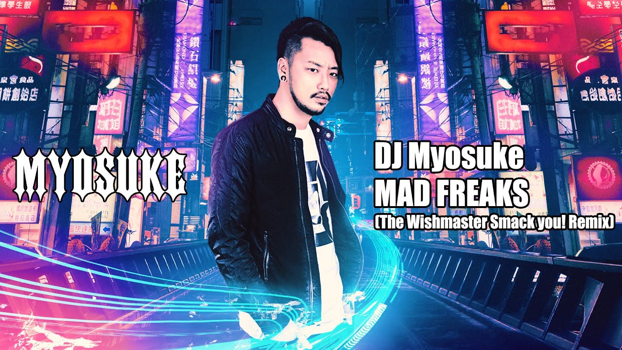 DJ Myosuke - MAD FREAKS (The Wishmaster Smack you! Remix)