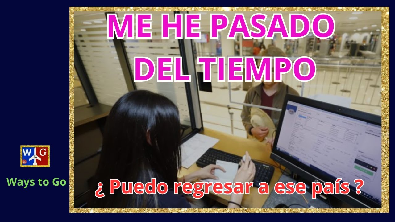 ¿ Que ocurre si te PASAS del TIEMPO PERMITIDO como turista en otro PAÍS ?