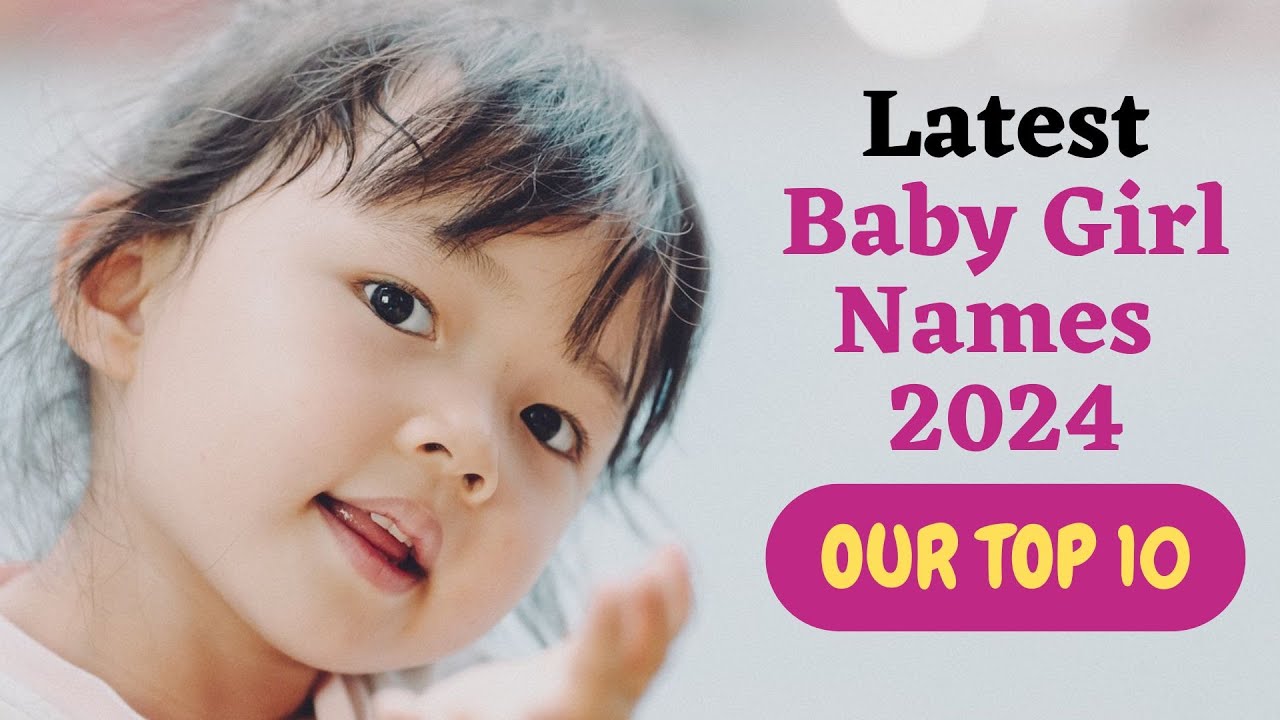 Our Top 10 Latest Baby Girl Names 2024