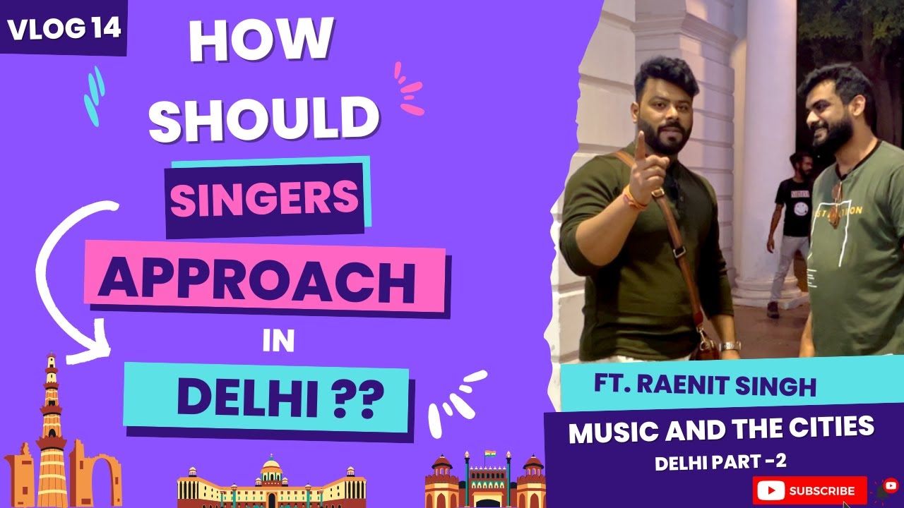 Vlog 14 | How Should Singers approach in Delhi ?? | GeEt ki Vani | Raenit Singh | Music & the Cities