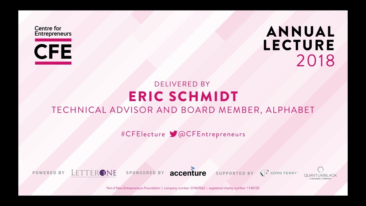 Centre for Entrepreneurs Annual Lecture 2018 delivered by Eric Schmidt