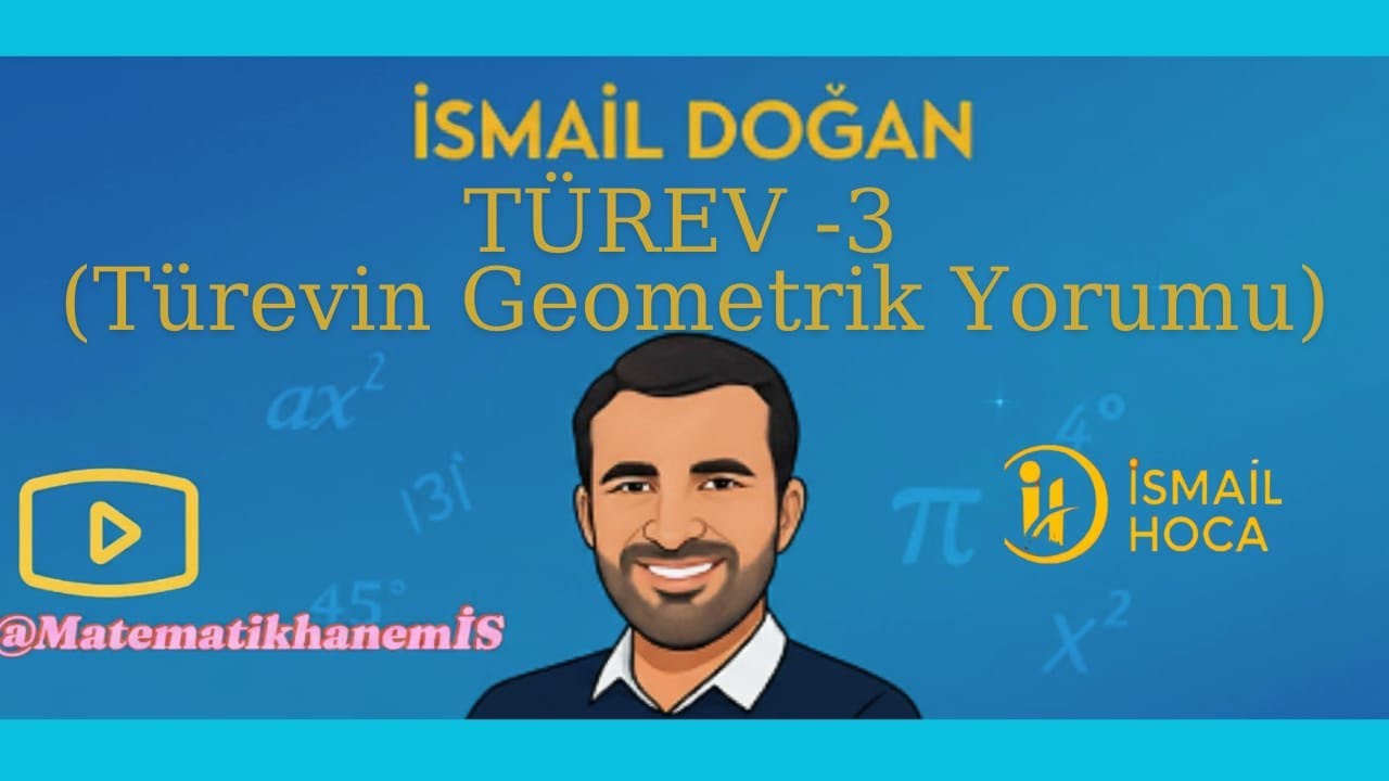 TÜREV -3 (Türevin Geometrik Yorumu) (İSMAİL DOĞAN) - @MatematikhanemİS