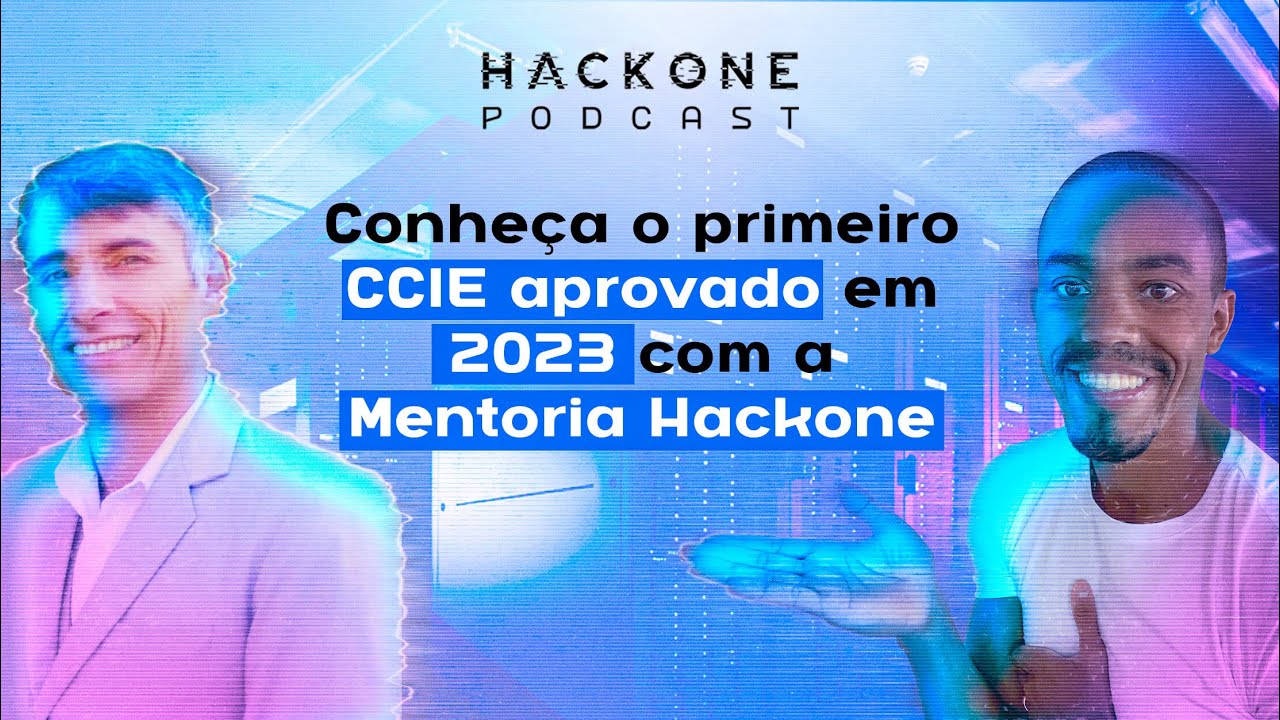 EP#11: Conheça o primeiro CCIE aprovado em 2023 com a Mentoria Hackone