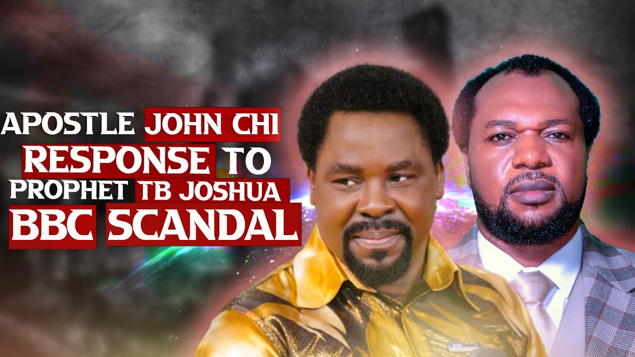 Apostle John Chi Response to Prophet TB Joshua BBC Scandal