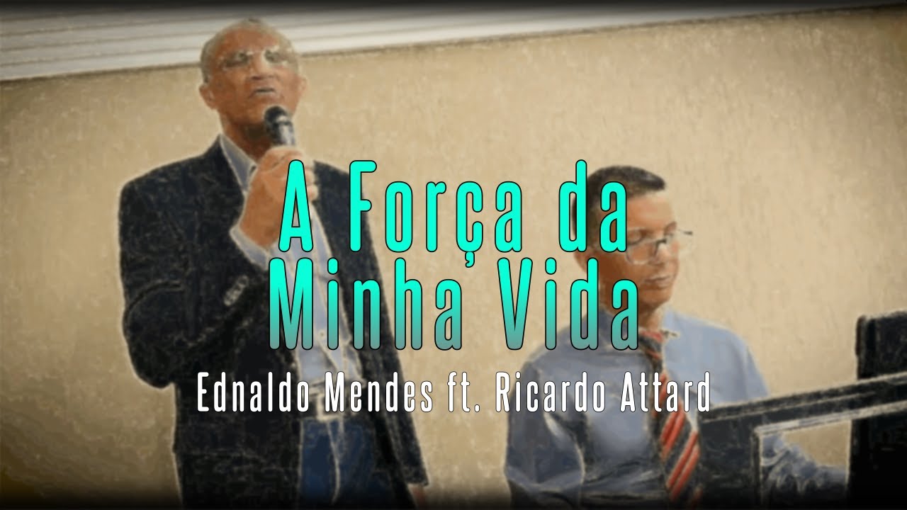A Força da Minha Vida - Ednaldo Mendes ft. Ricardo Attard