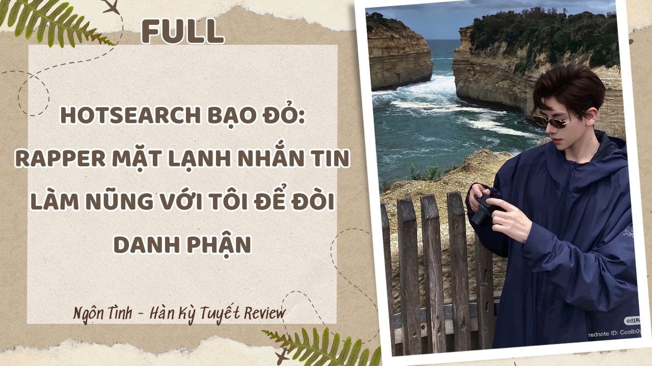 [Full] HOTSEARCH BẠO ĐỎ: RAPPER MẶT LẠNH NHẮN TIN LÀM NŨNG VỚI TÔI ĐỂ ĐÒI DANH PHẬN