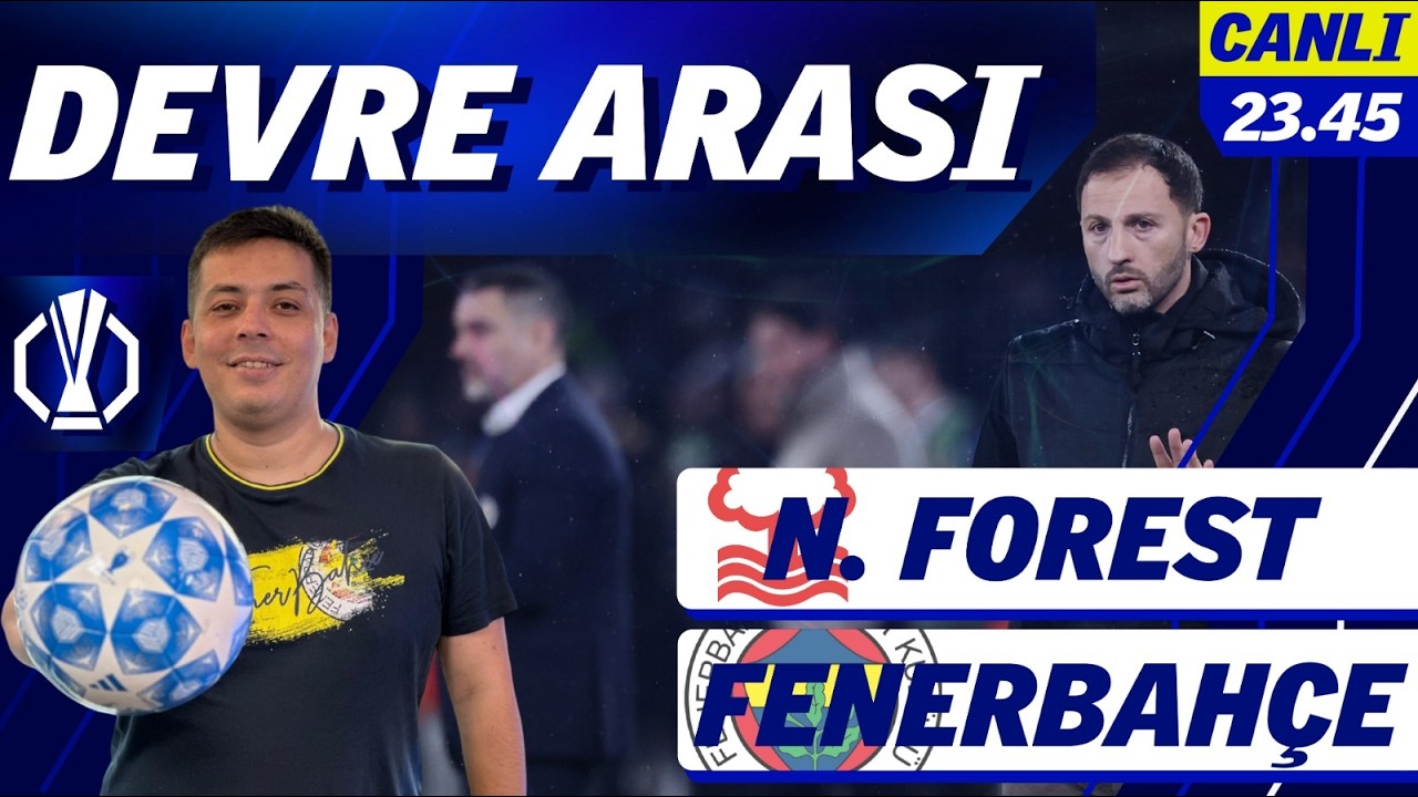 DEVRE ARASI | Nottingham - Fenerbahçe | İlk yarıyı konuşuyoruz
