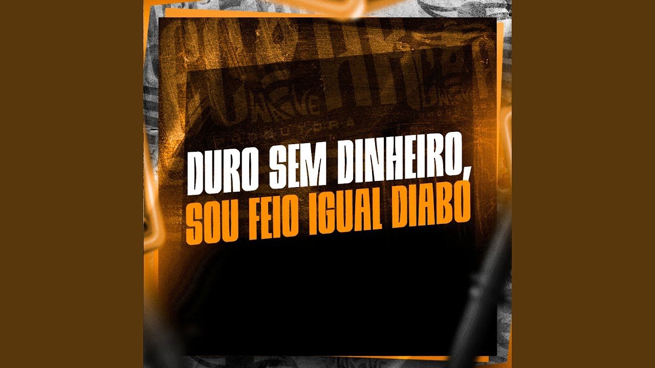 Duro Sem Dinheiro, Sou Feio Igual Diabo