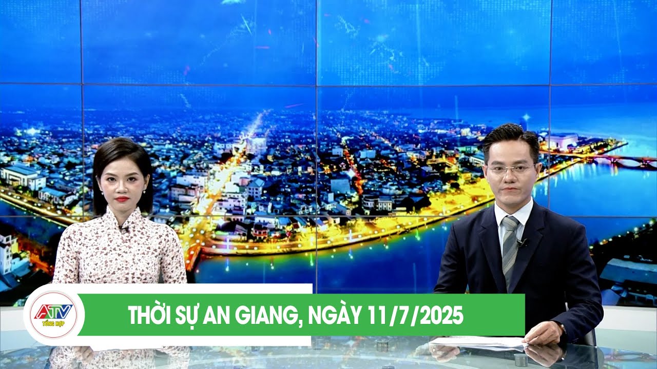 THỜI SỰ AN GIANG, NGÀY 11/7/2025 | ATV TỔNG HỢP