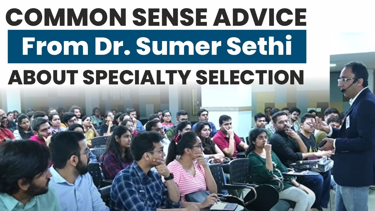 Common Sense Advice from Dr Sumer Sethi about Specialty Selection