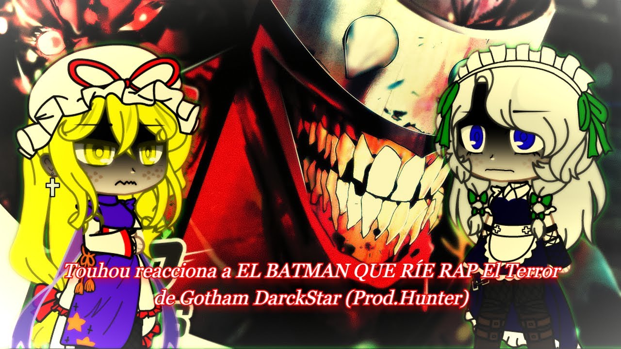 Touhou reacciona a EL BATMAN QUE RÍE RAP El Terror de Gotham DarckStar Prod Hunter parte 7