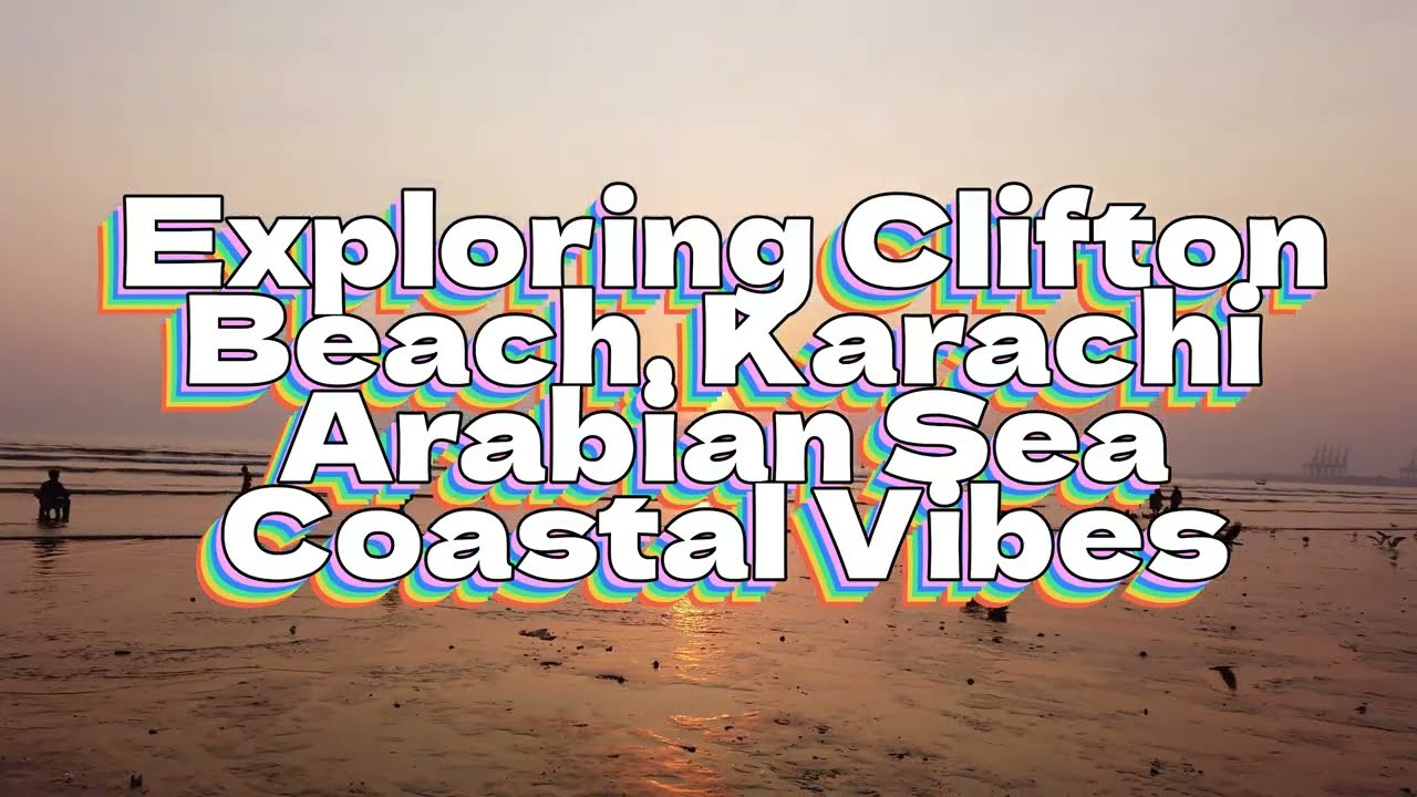 Exploring Clifton Beach, Karachi Arabian Sea Coastal Vibes