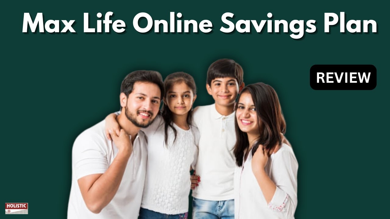 Max Life Online Savings Plan Review: Should You Invest? (2025) | Holistic Investment