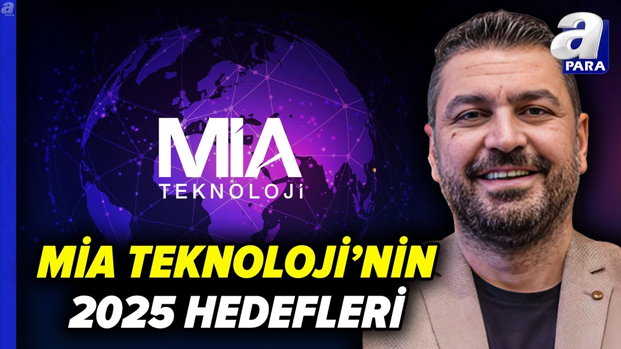 MİA Teknoloji'nin 2025 Hedeflerini İhsan Ünal Açıkladı | A Para