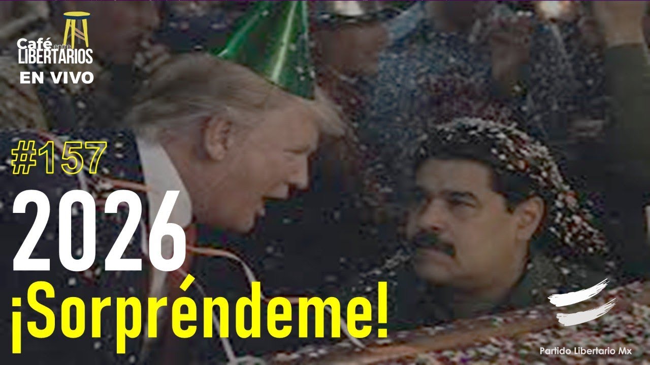 Café entre libertarios 157: 2026 ¡Sorpréndeme!