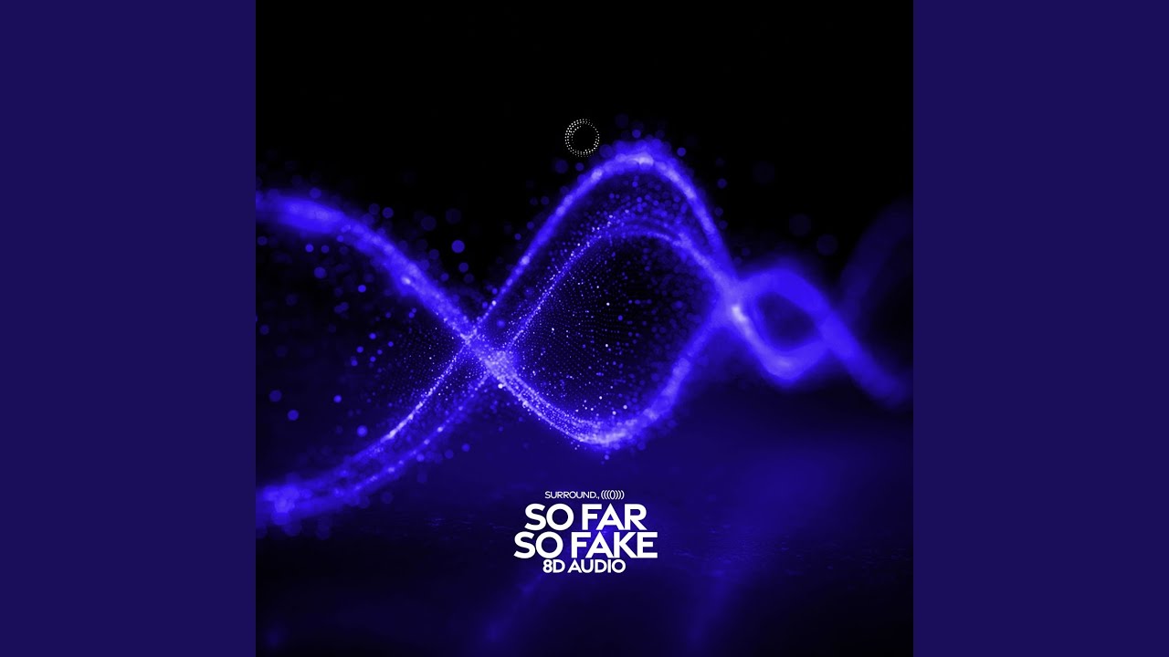 So Far So Fake (8D Audio)