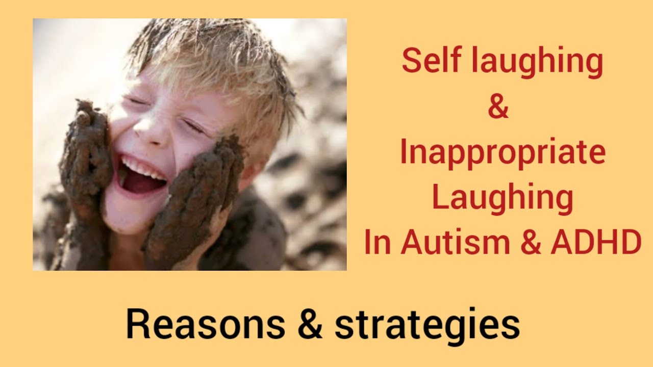 How to control self laughter in autism &ADHD?reasons, strategies & solutions.