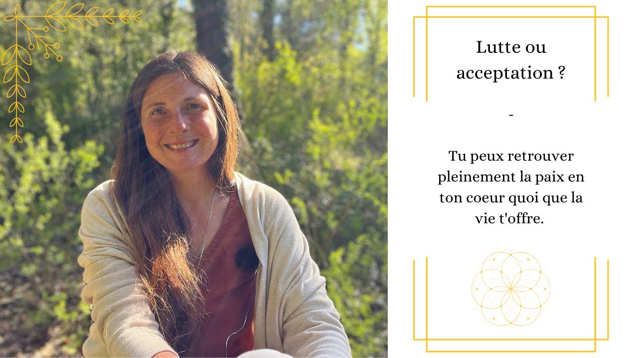 Lutte ou acceptation ? Tu peux retrouver pleinement la paix en ton coeur quoi que la vie t'offre.