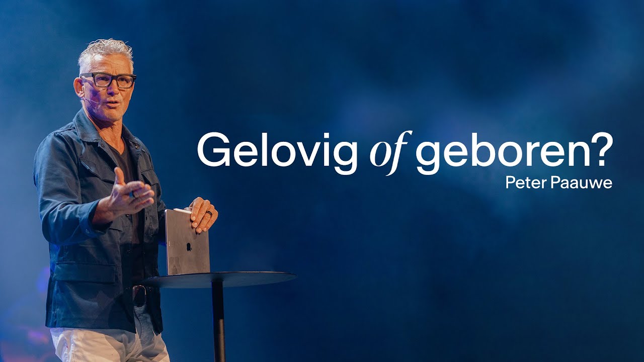 Gelovig of Geboren? - Peter Paauwe