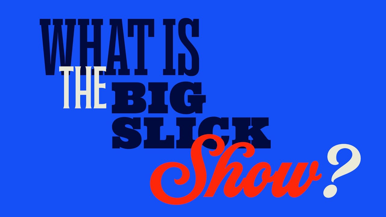 What IS the Big Slick Show?