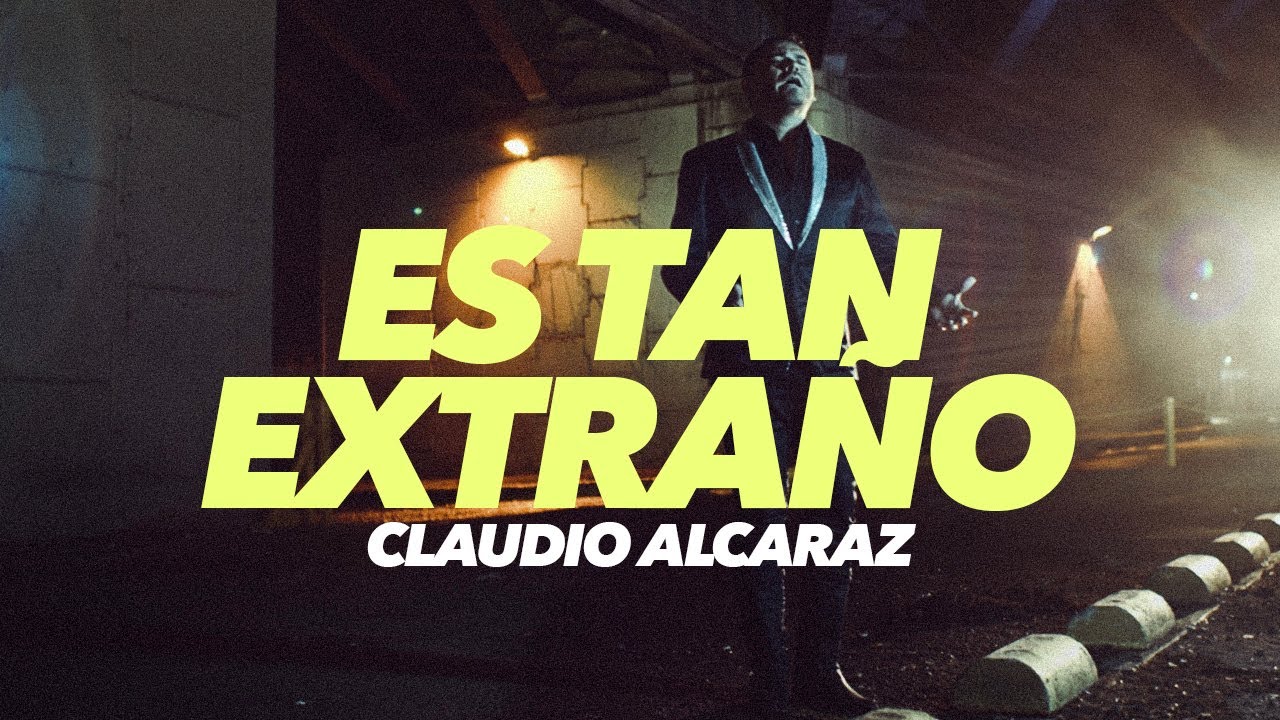 Claudio Alcaraz - Es Tan Extra&ntilde;o (Video Oficial)