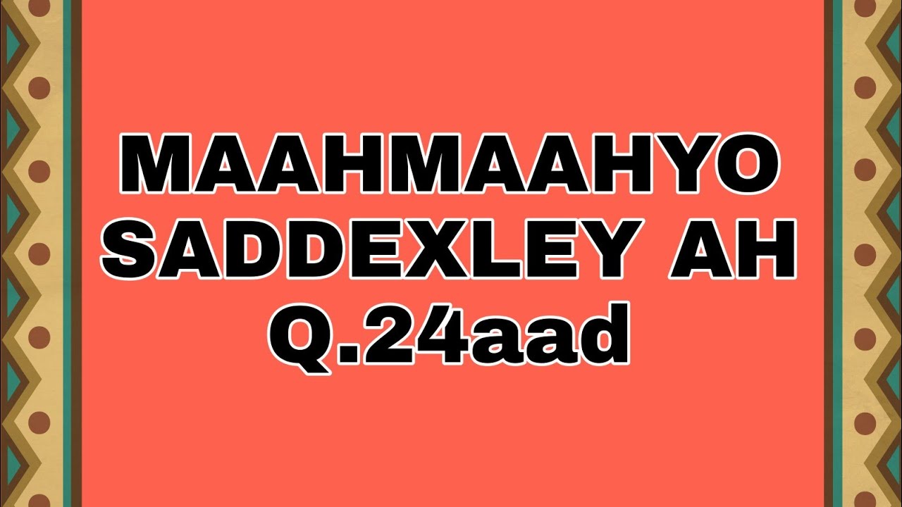 MAAHMAAHYO SADDEXLEY AH Q.24aad