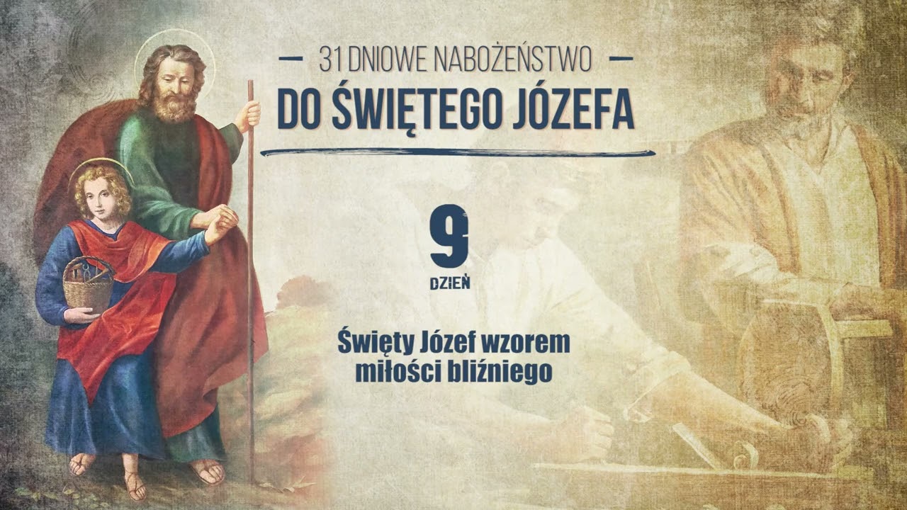 #9 dzień - ŚWIĘTY JÓZEF WZOREM MIŁOŚCI BLIŹNIEGO  - 31 dniowe nabożeństwo do św. Józefa na marzec