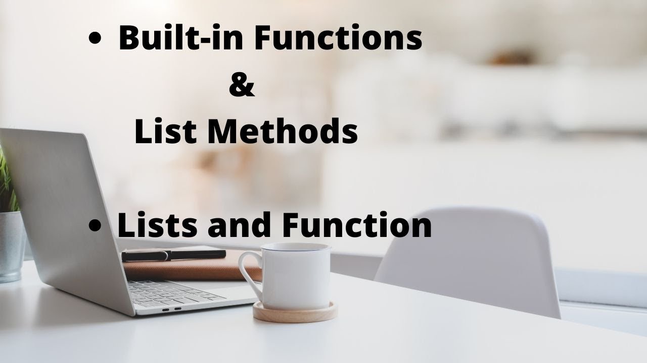Python Lists - Lists and Functions - Built-in Functions and List Methods