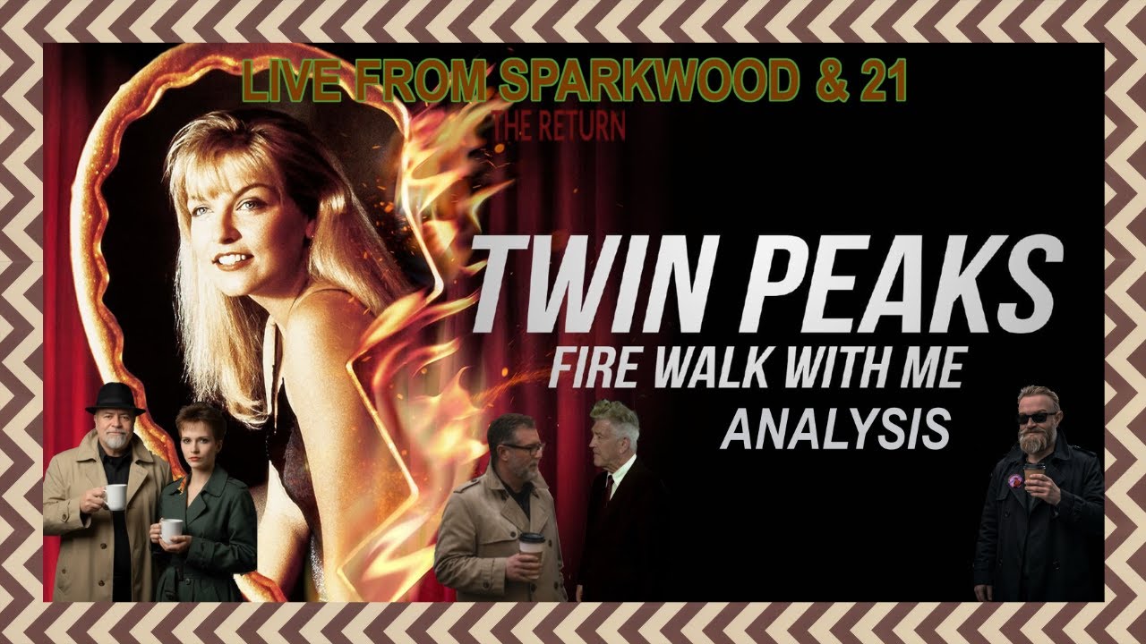 Live from Sparkwood & 21 - “Twin Peaks: Fire Walk with Me” Analysis