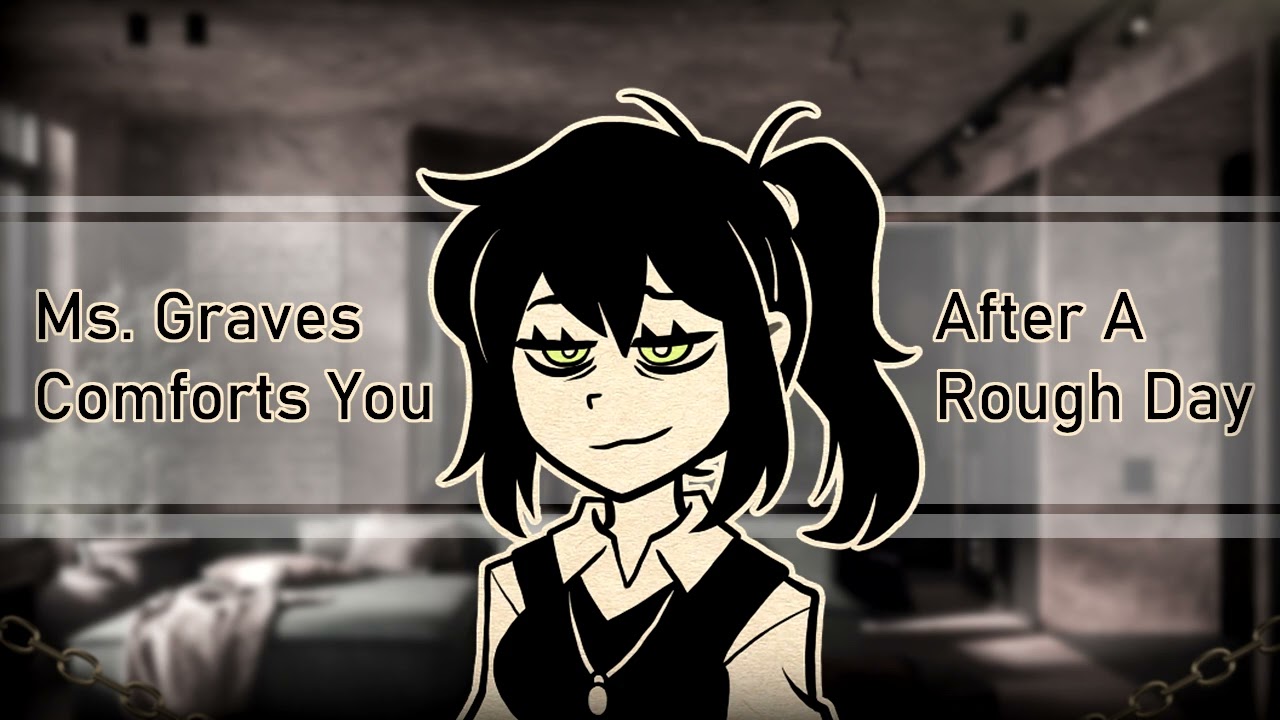 Mrs. Graves Comforts You After a Rough Day