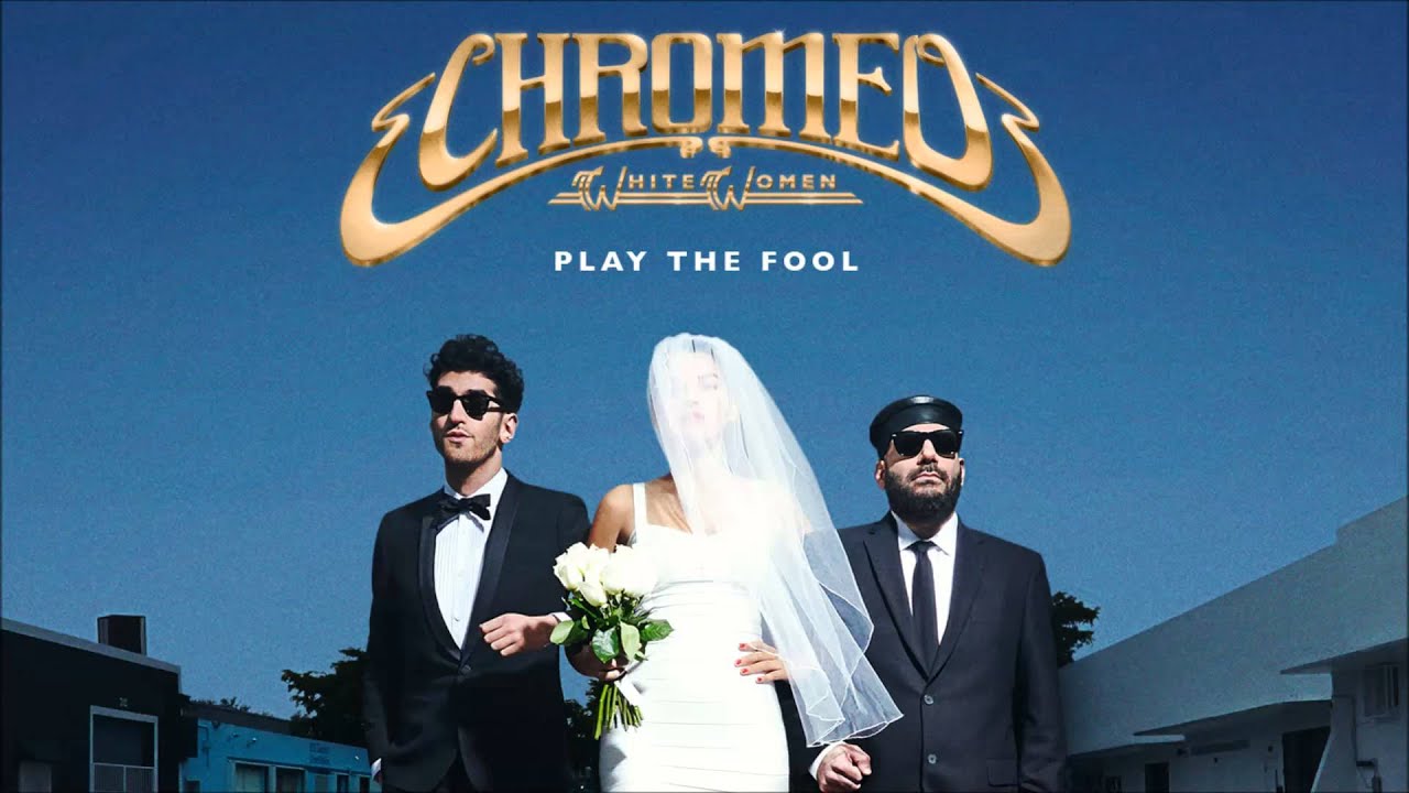 Chromeo - Play The Fool [Official Audio]