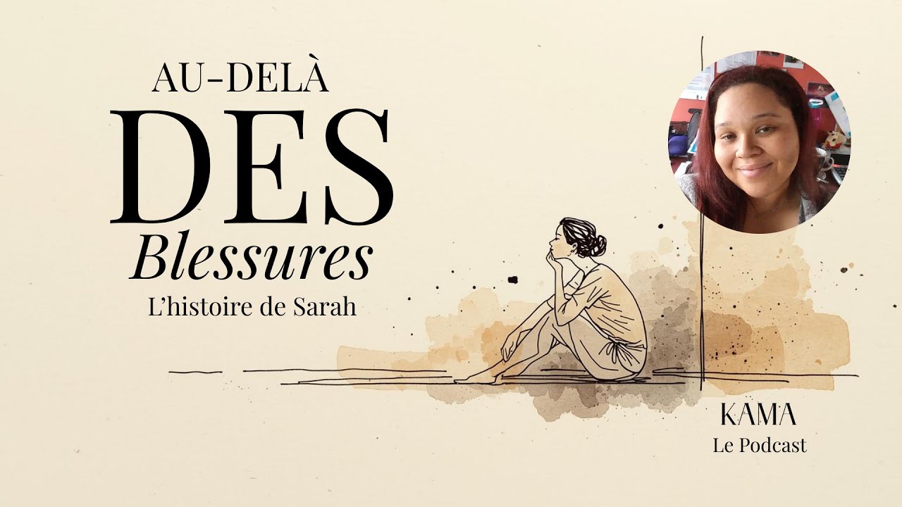 Au-delà des blessures, L'histoire de Sarah | KAMA • Sarah McGregor