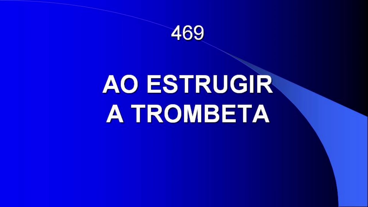 Harpa Cristã 469 - Ao Estrugir A Trombeta