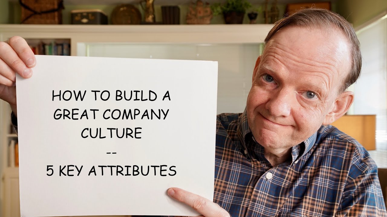 How to Build a Great Company Culture -- 5 Key Attributes