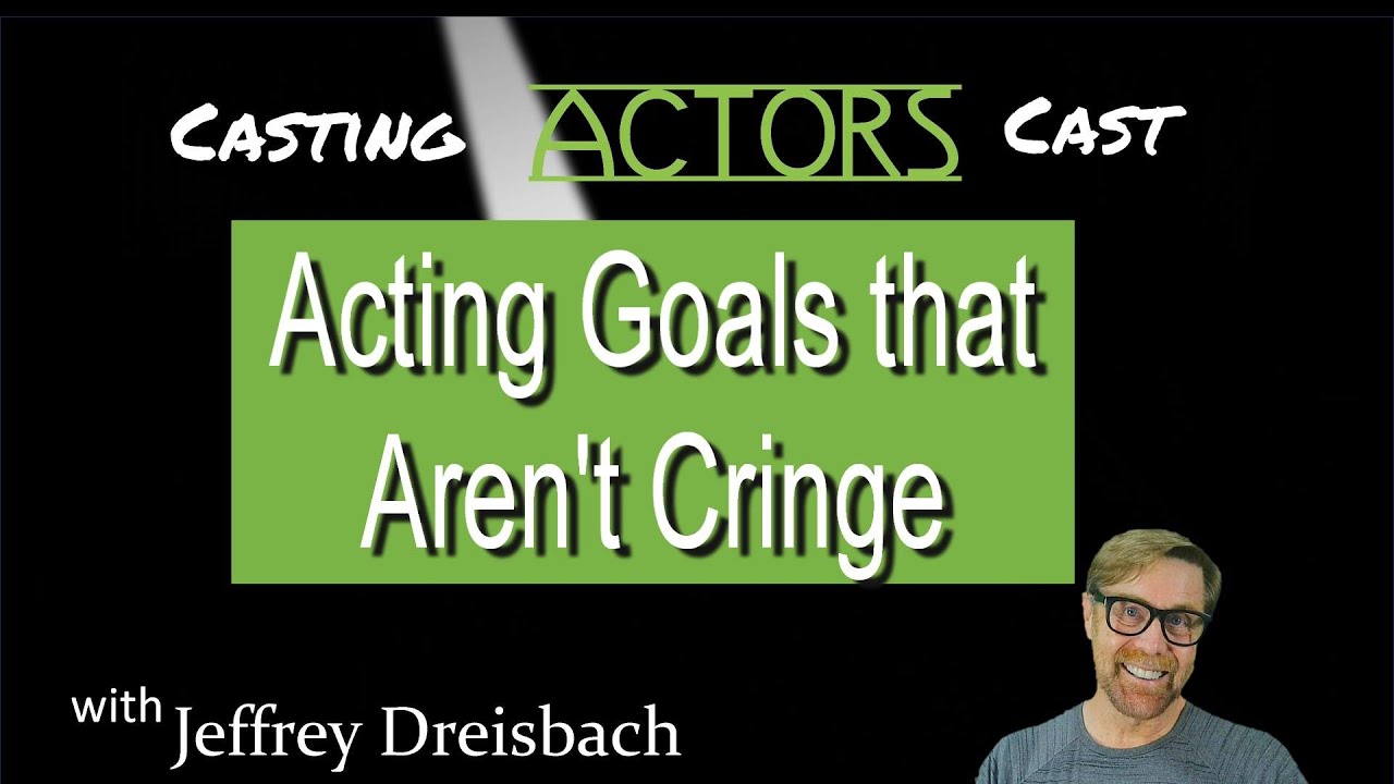 Acting Goals That Aren't Cringe