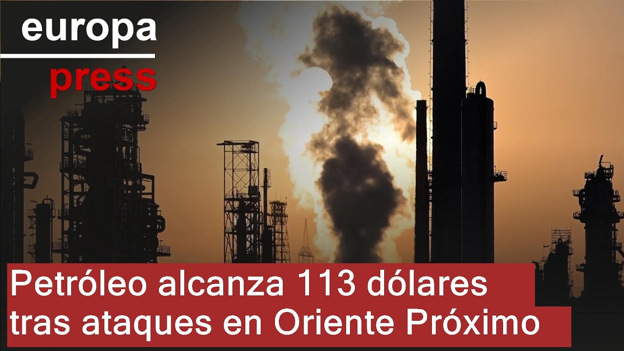 El precio del petróleo se dispara a 113 dólares tras ataques a refinerías en Oriente Próximo