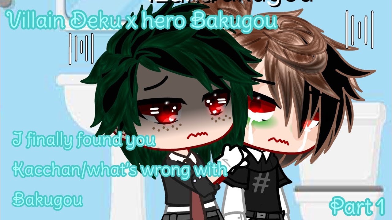 I finally found you Kacchan/What’s wrong with Bakugou[]MHA/BNHA[]Villain Deku x hero Bakugou[]gay/bi