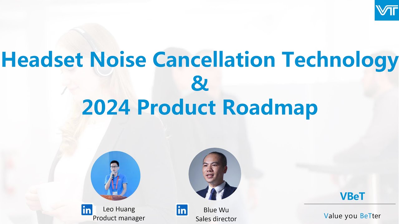 VT Webinar- Headset Noise Cancellation Technology & 2024 Product Roadmap