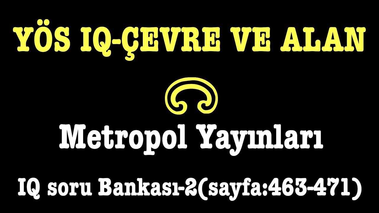 YÖS IQ-ÇEVRE VE ALAN(Metropol Yayınları,IQ Soru Bankası-2,sayfa:463-471)