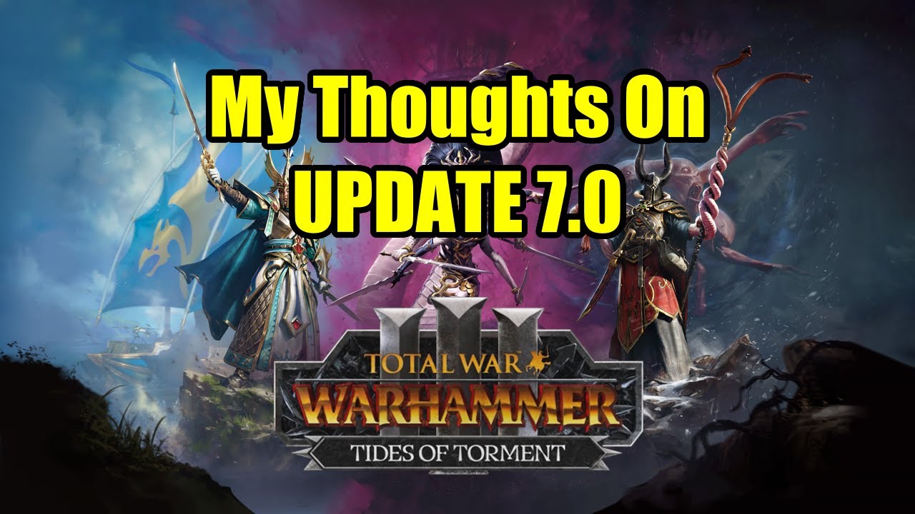 Is Update 7.0 Good? - My Thoughts On The Patch - Tides of Torment - Total War Warhammer 3