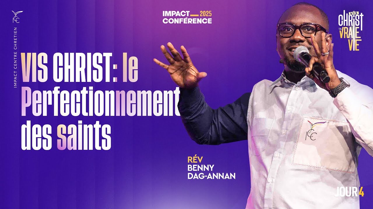 J4 - Vis Christ : le perfectionnement des saints - IC2025 - Rév Benny DAG-ANNAN