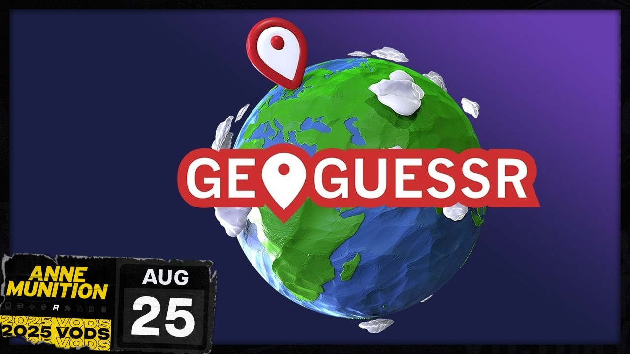 August 25, 2025 - Geoguessr | Anne Munition Stream VOD