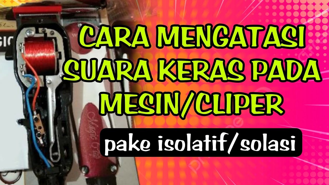Tutorial cara mengatasi suara mesin cukur/cliper yang brisik.