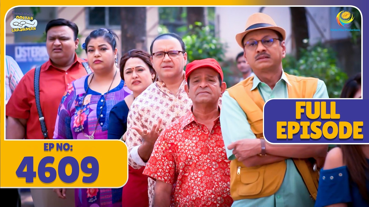 FULL EPISODE! 4609 - लाइन में Kyu खड़े हुए Gokuldham Wale! | Taarak Mehta Ka Ooltah Chashmah