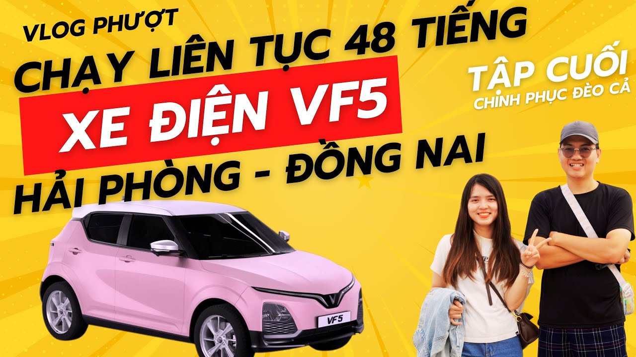 Tập cuối : Thử Thách 48 Tiếng Chạy VinFast VF5 | Hành Trình Hải Phòng - Đồng Nai
