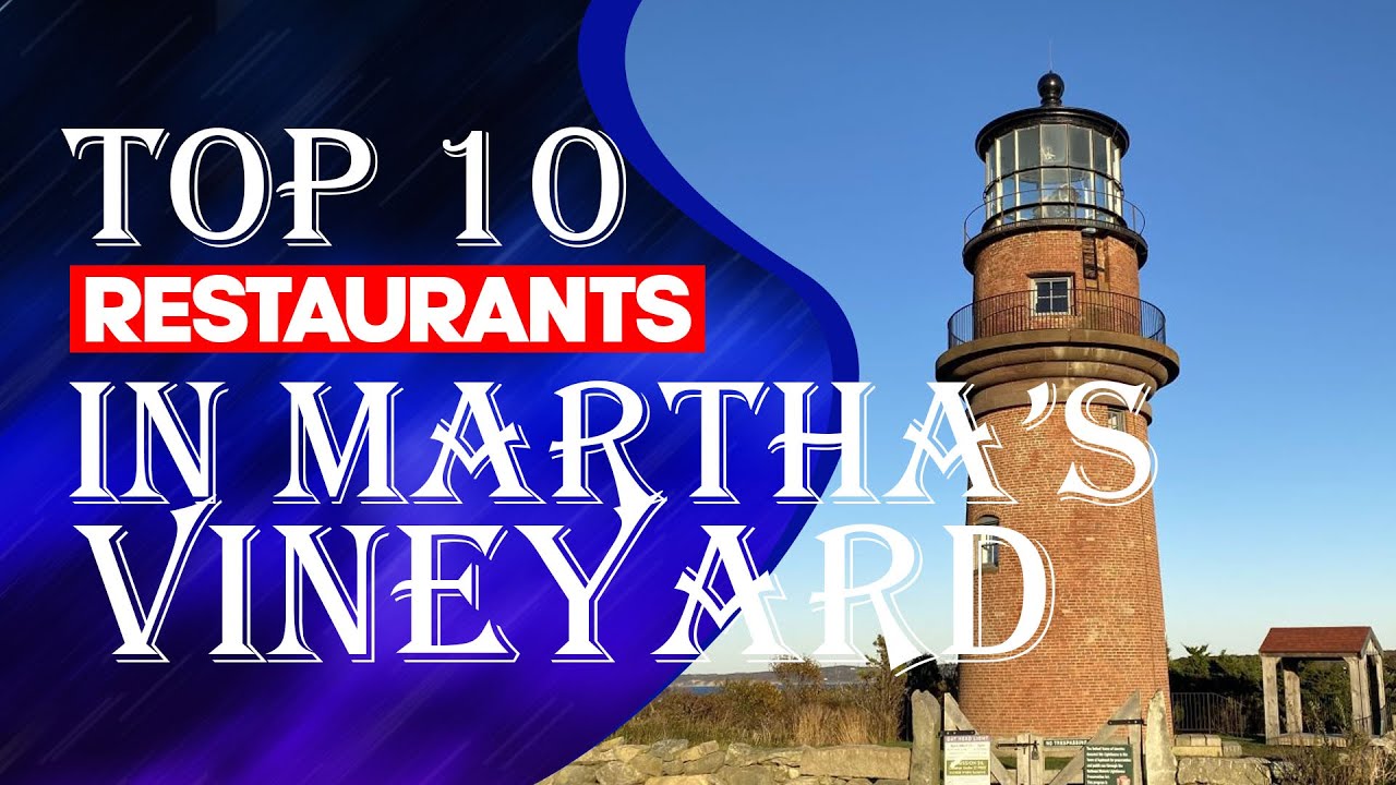 Top Ten Restaurants In Martha's Vineyard, 2023
