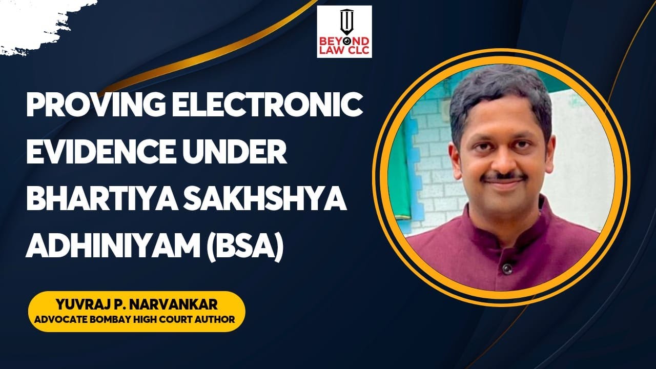 Proving Electronic Evidence Under  Bhartiya  Sakhshya  Adhiniyam (BSA)
