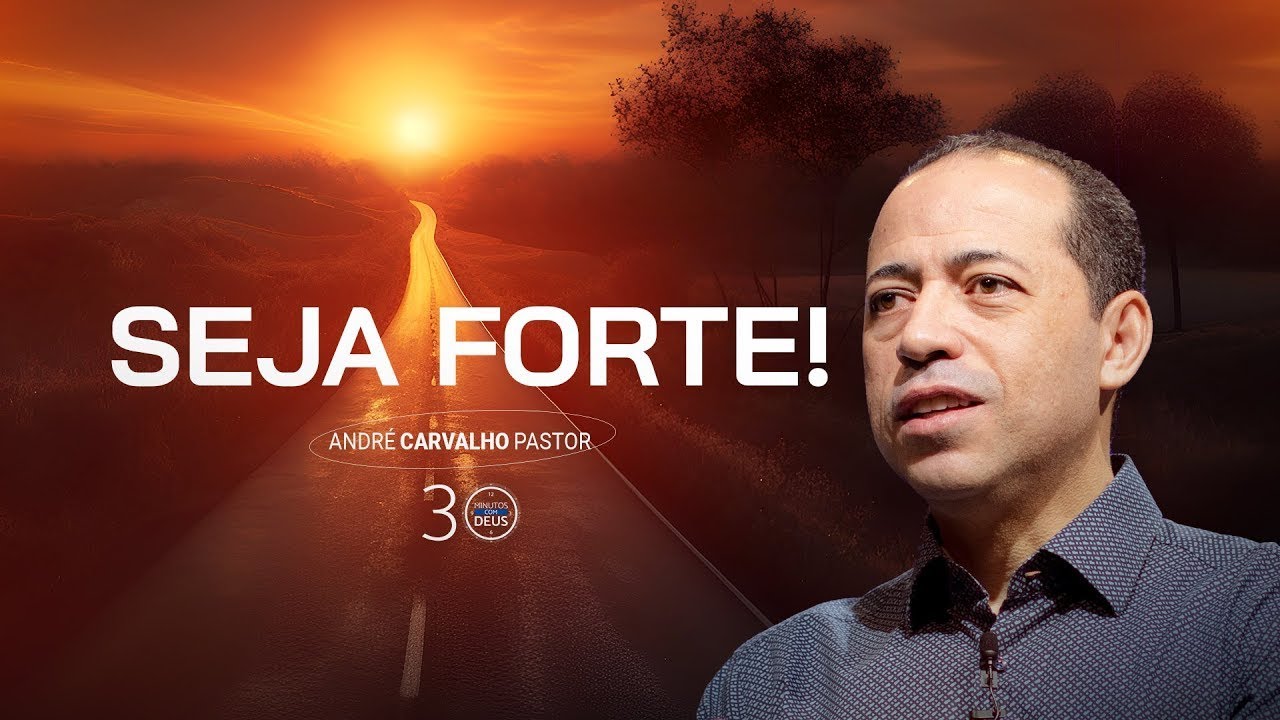 SEJA FORTE - Pr. André Carvalho
